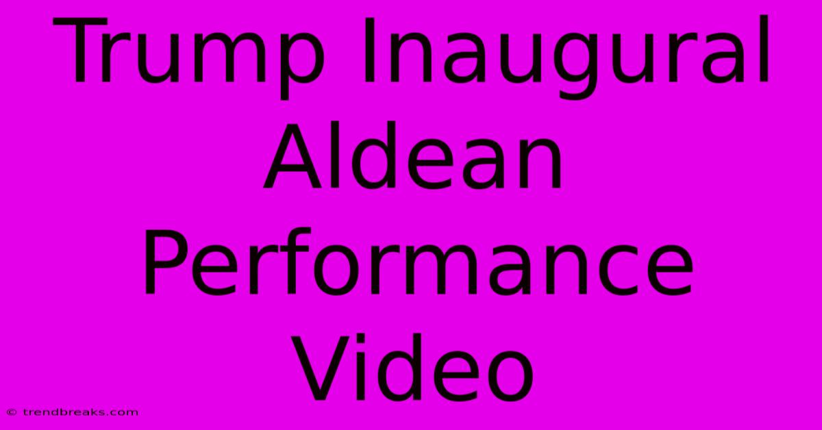 Trump Inaugural Aldean Performance Video