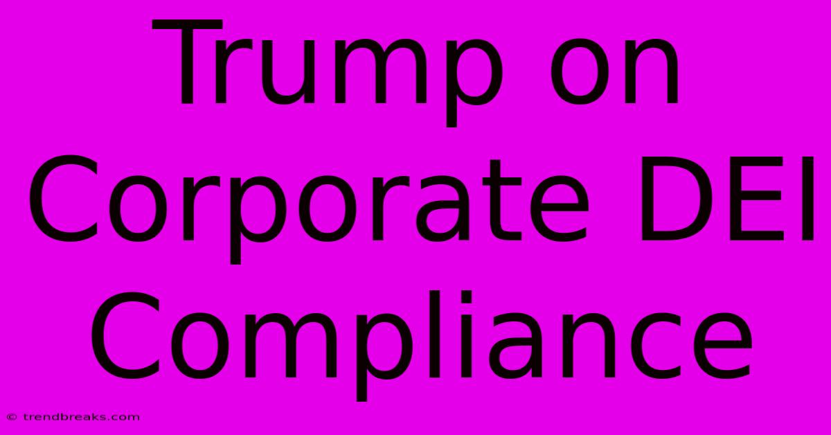 Trump On Corporate DEI Compliance