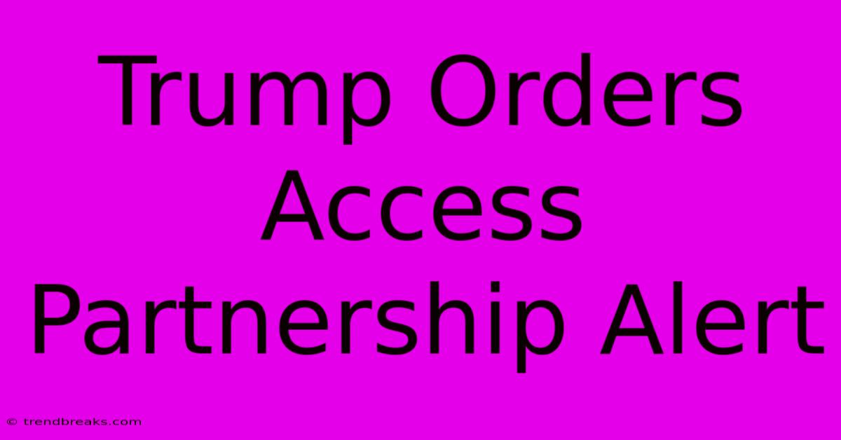 Trump Orders Access Partnership Alert