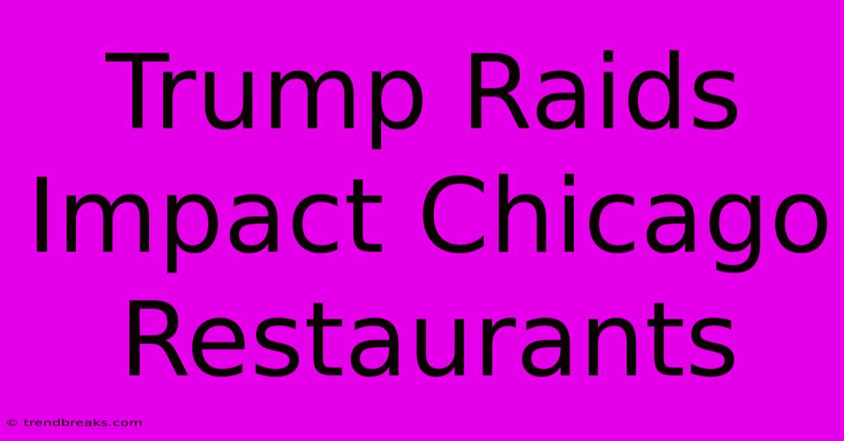 Trump Raids Impact Chicago Restaurants