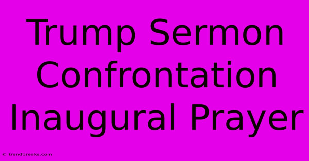 Trump Sermon Confrontation Inaugural Prayer