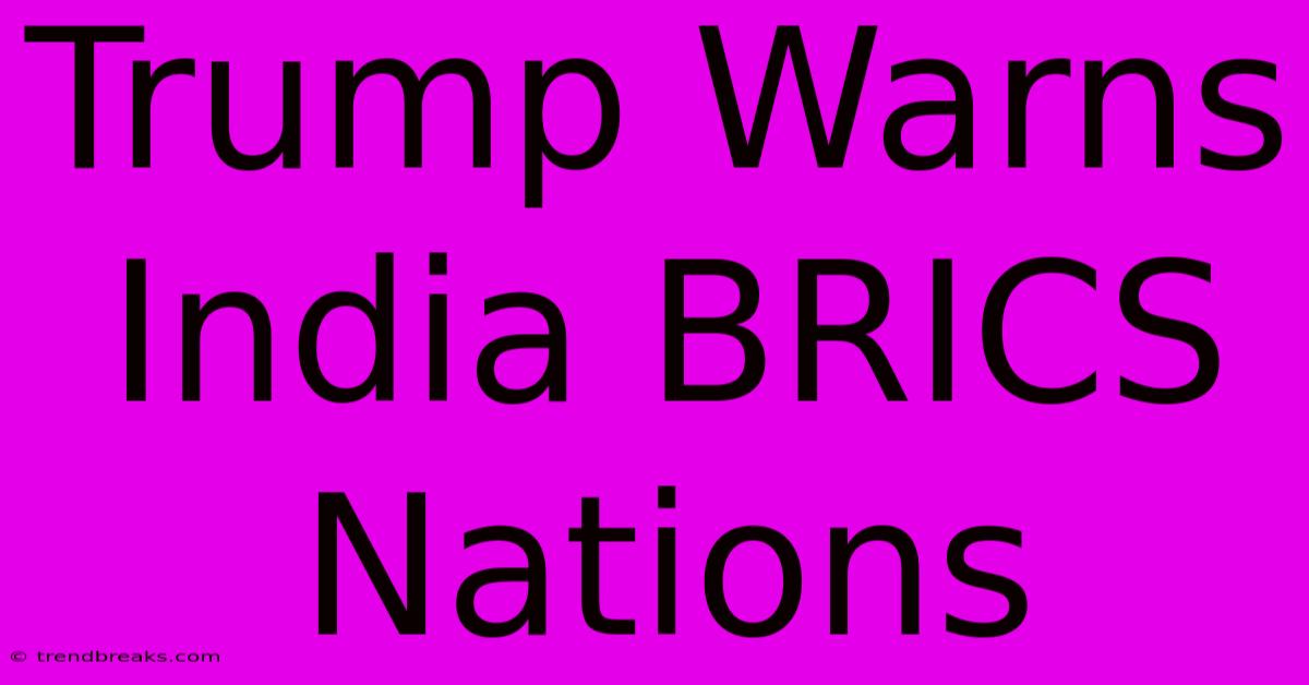 Trump Warns India BRICS Nations