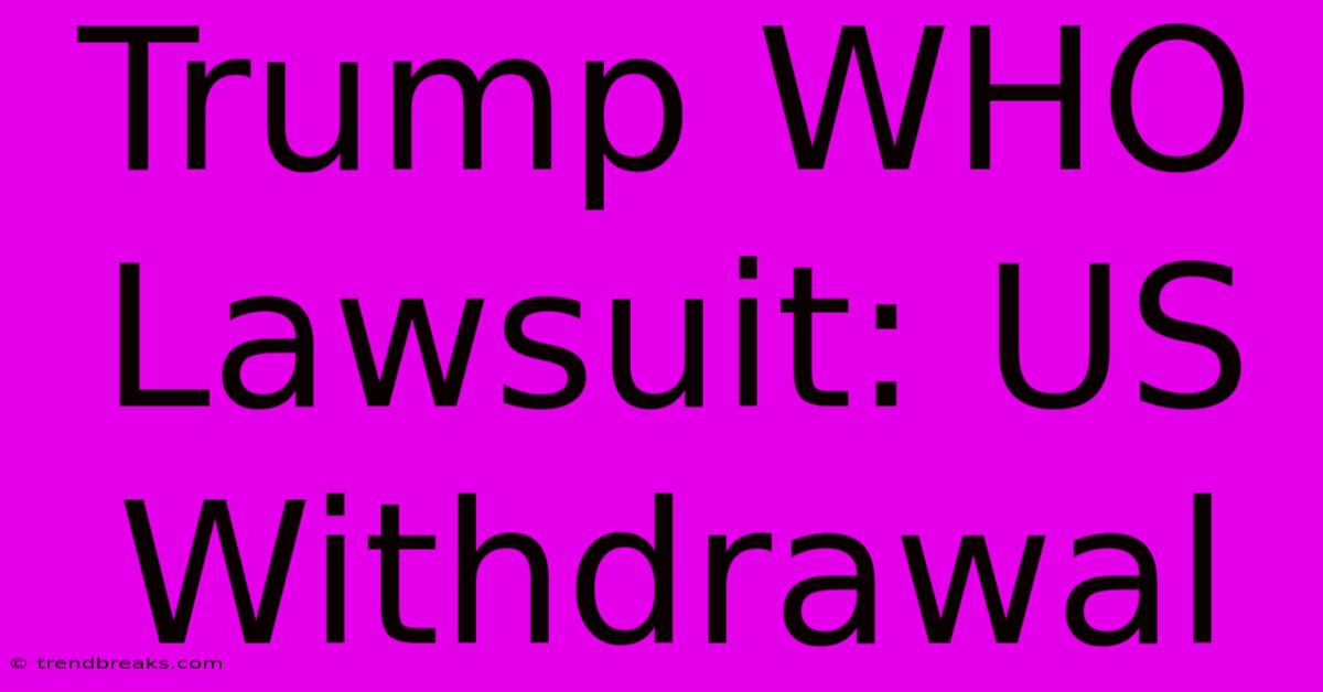 Trump WHO Lawsuit: US Withdrawal