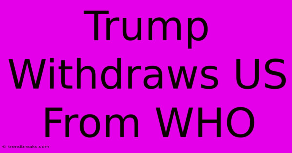 Trump Withdraws US From WHO