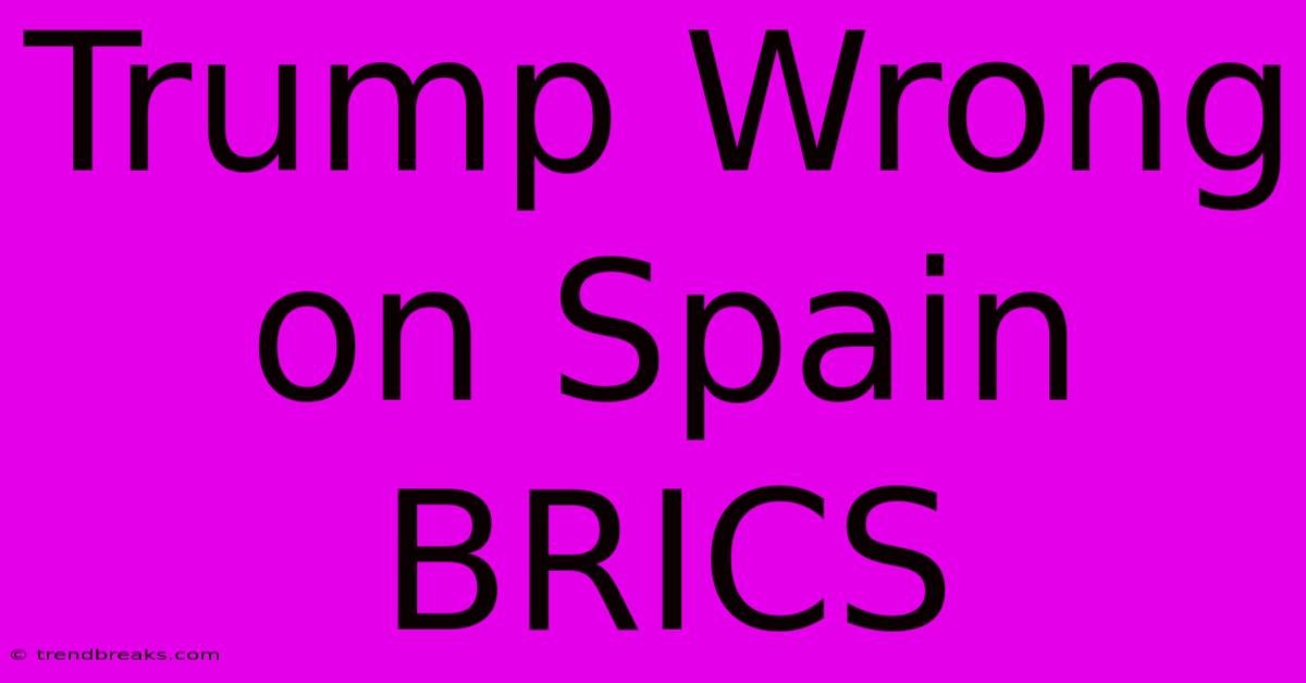 Trump Wrong On Spain BRICS