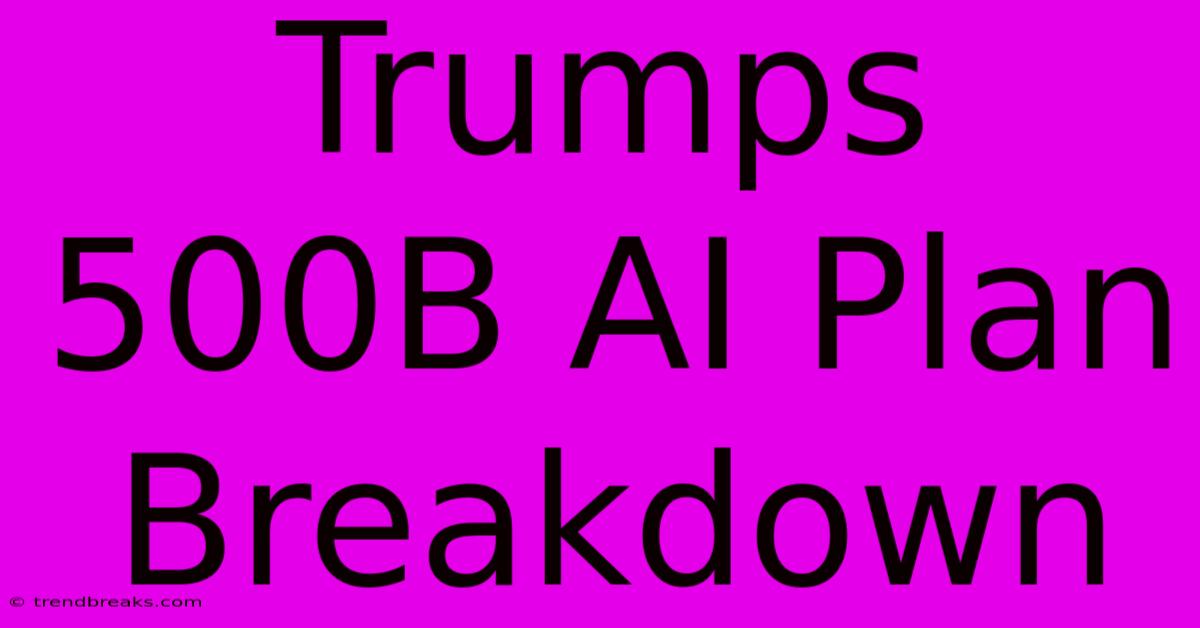 Trumps 500B AI Plan Breakdown