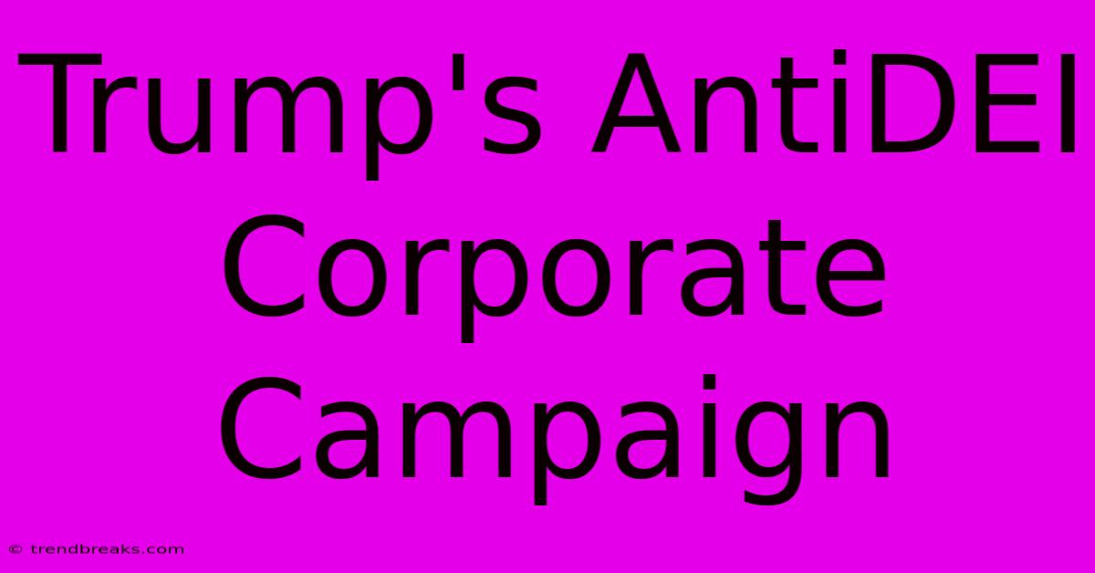 Trump's AntiDEI Corporate Campaign