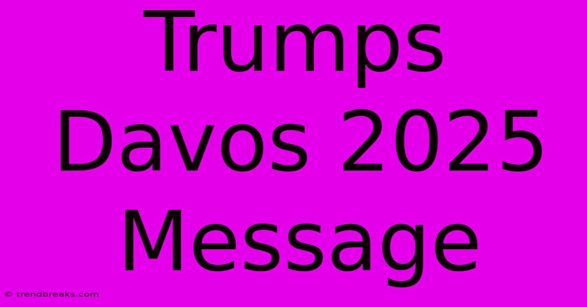 Trumps Davos 2025 Message