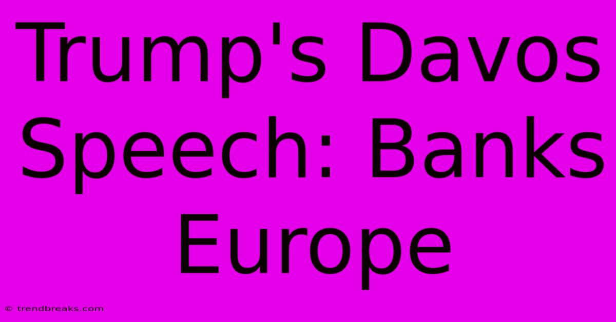 Trump's Davos Speech: Banks Europe