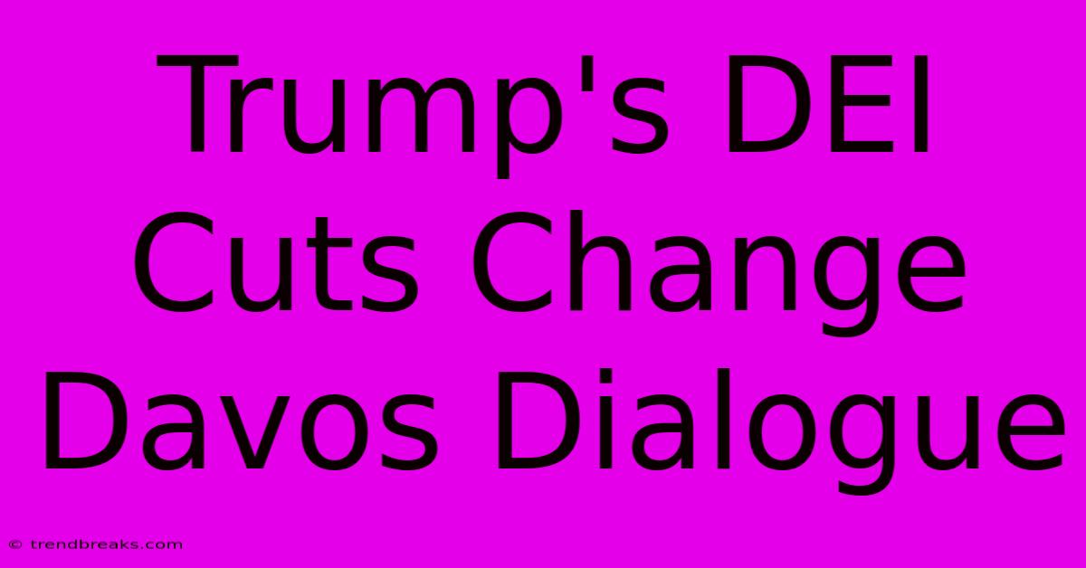 Trump's DEI Cuts Change Davos Dialogue 