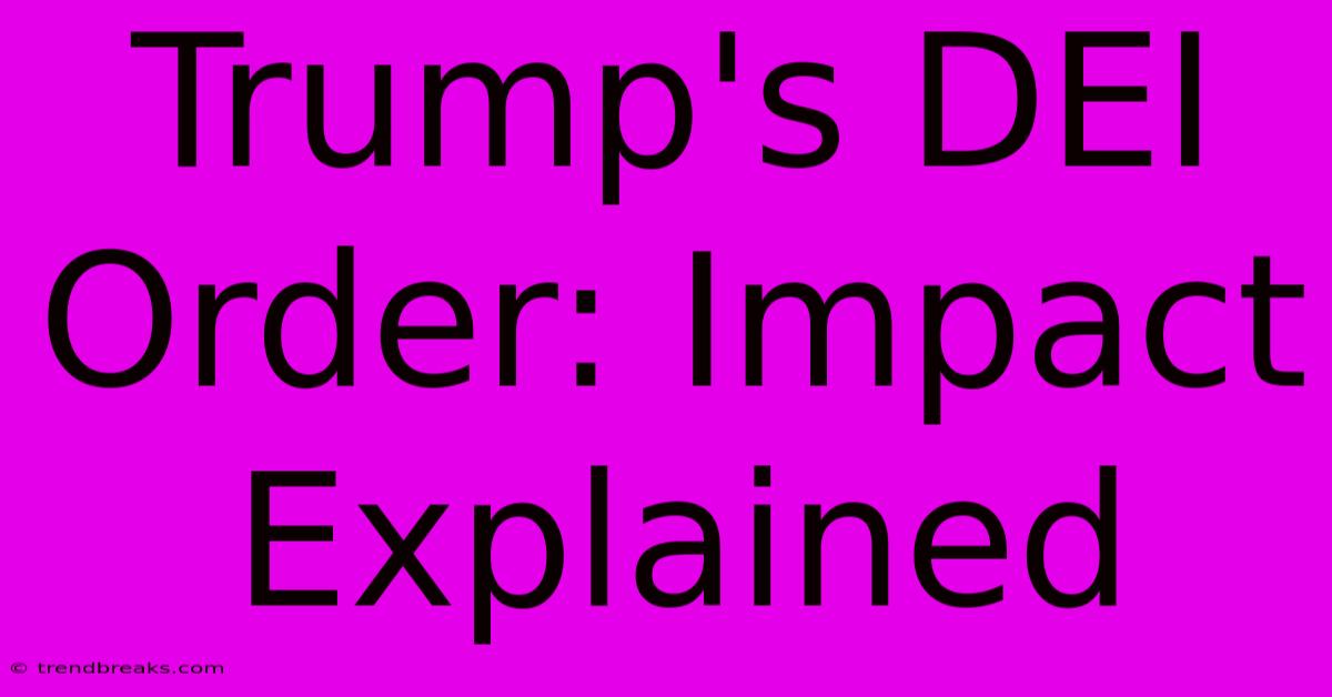 Trump's DEI Order: Impact Explained