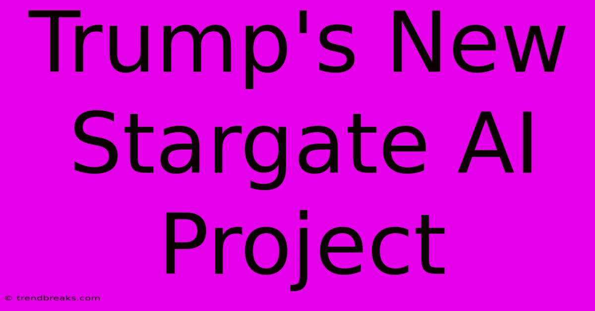 Trump's New Stargate AI Project