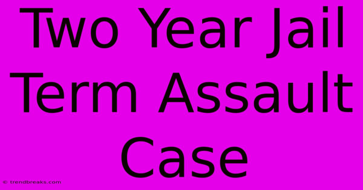 Two Year Jail Term Assault Case