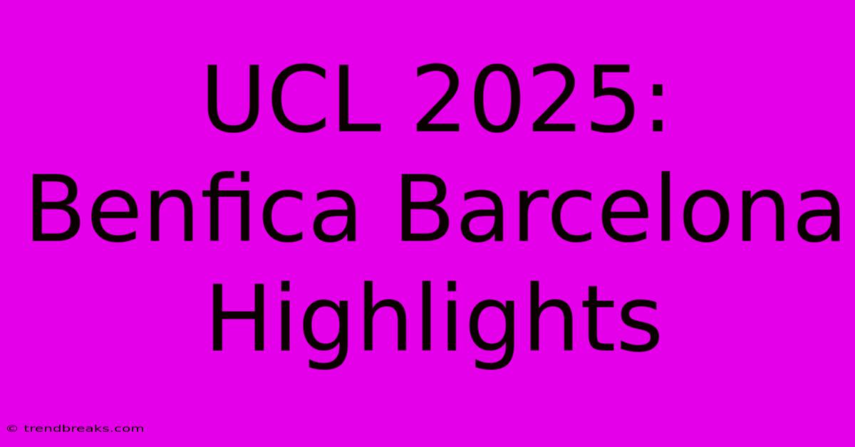 UCL 2025: Benfica Barcelona Highlights