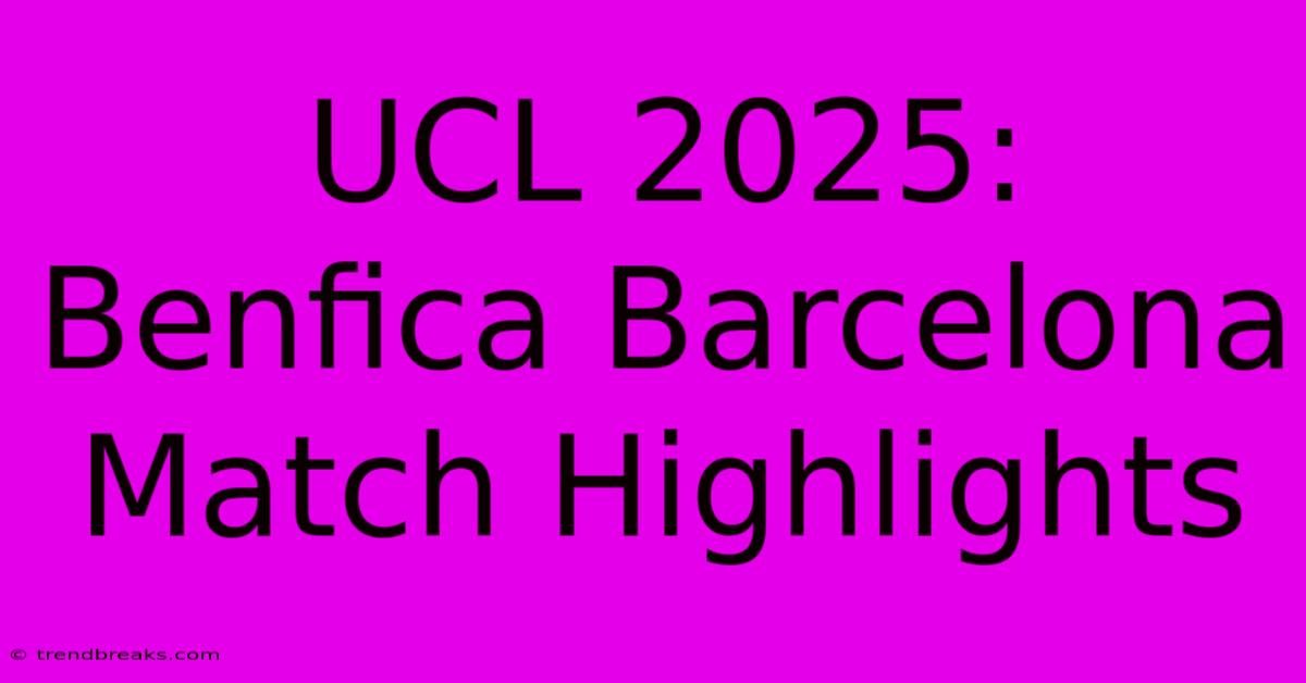 UCL 2025: Benfica Barcelona Match Highlights