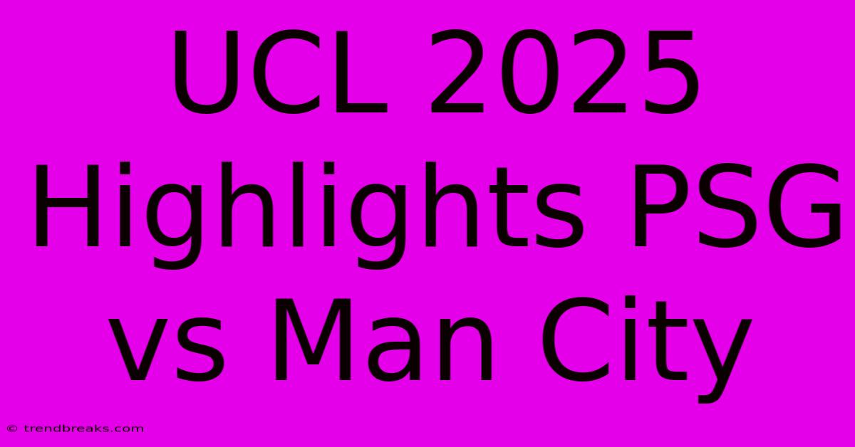 UCL 2025 Highlights PSG Vs Man City