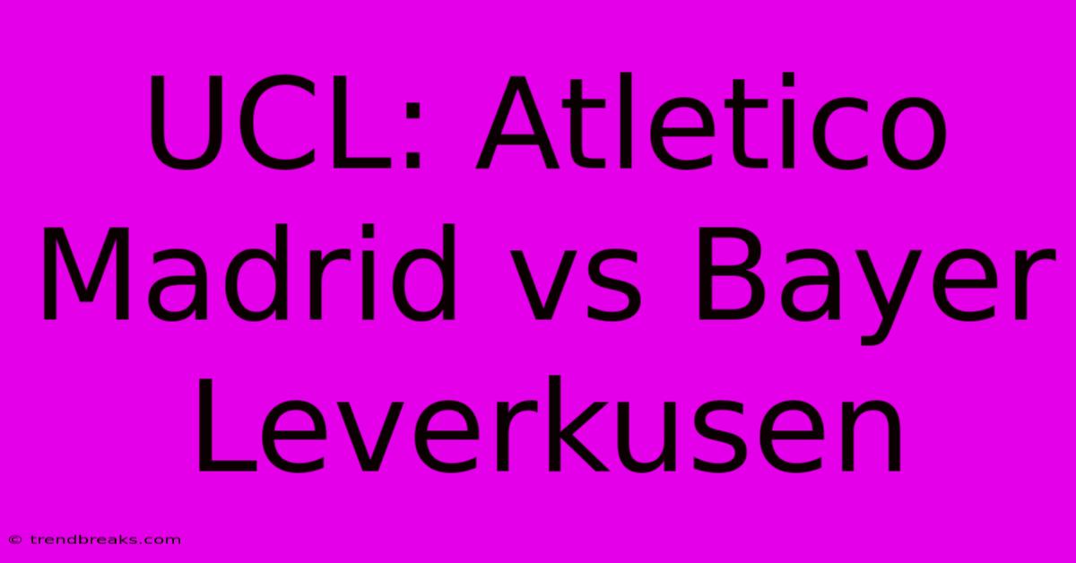 UCL: Atletico Madrid Vs Bayer Leverkusen