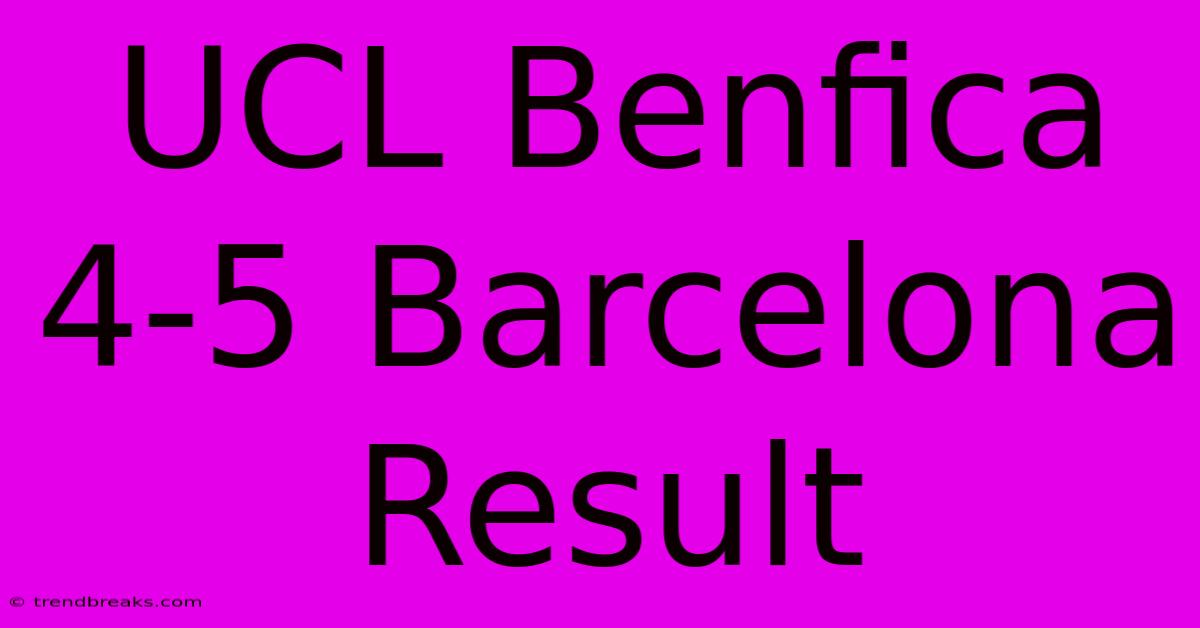 UCL Benfica 4-5 Barcelona Result