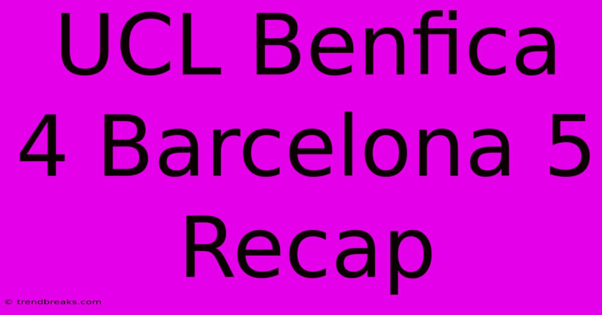 UCL Benfica 4 Barcelona 5 Recap