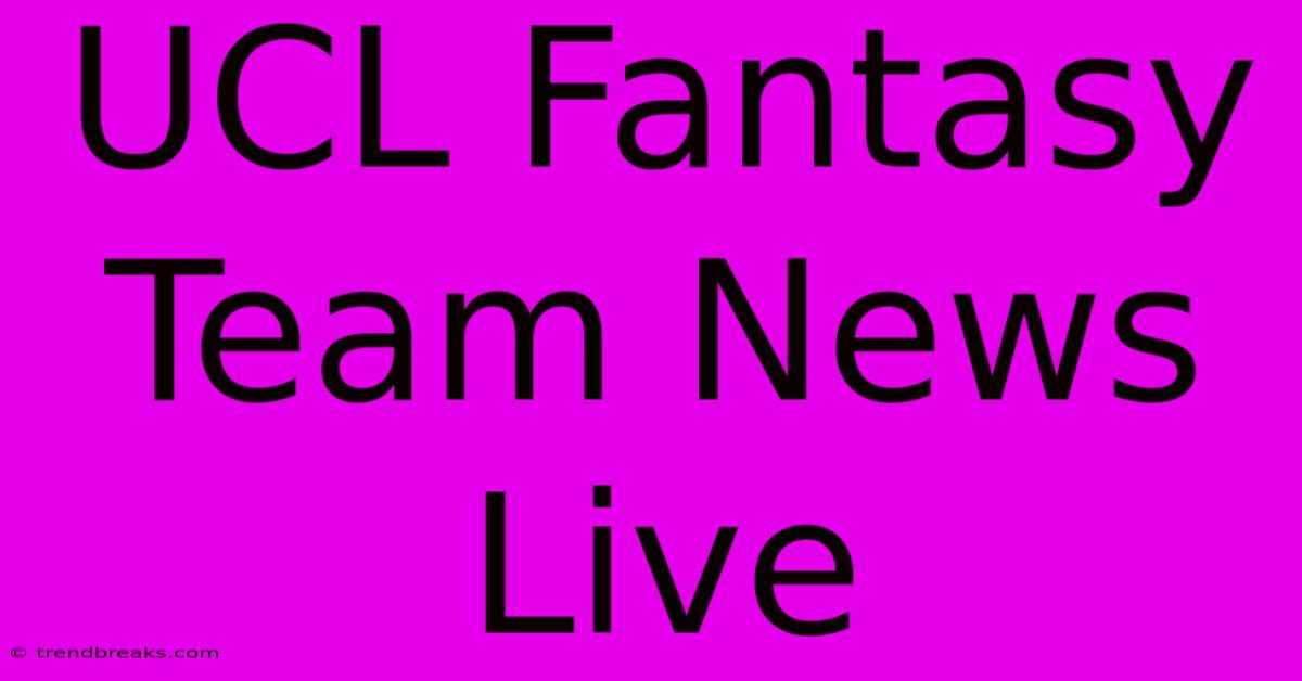 UCL Fantasy Team News Live