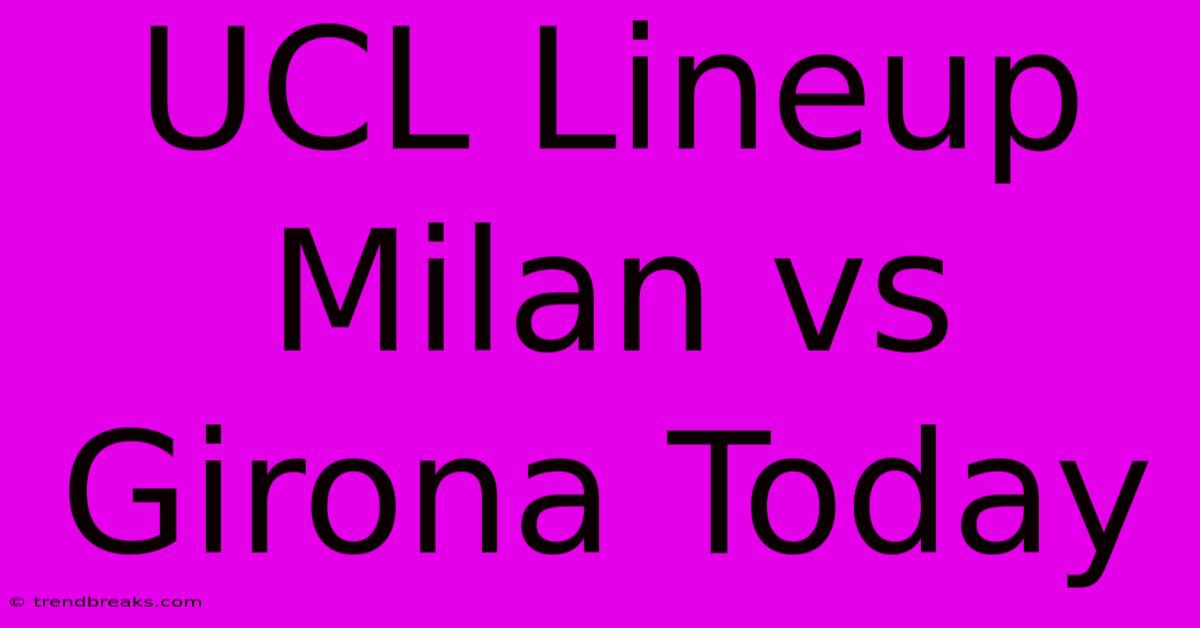 UCL Lineup Milan Vs Girona Today