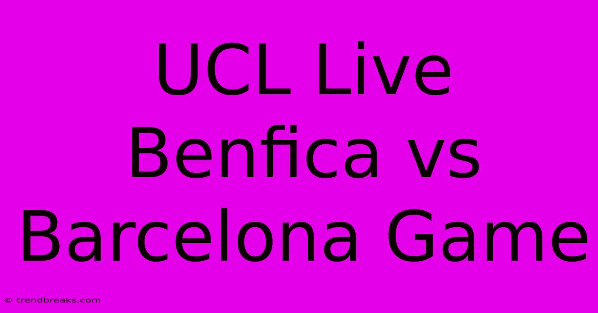 UCL Live Benfica Vs Barcelona Game