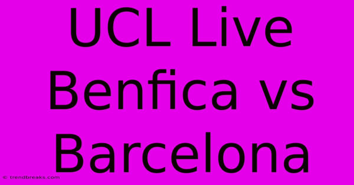 UCL Live Benfica Vs Barcelona