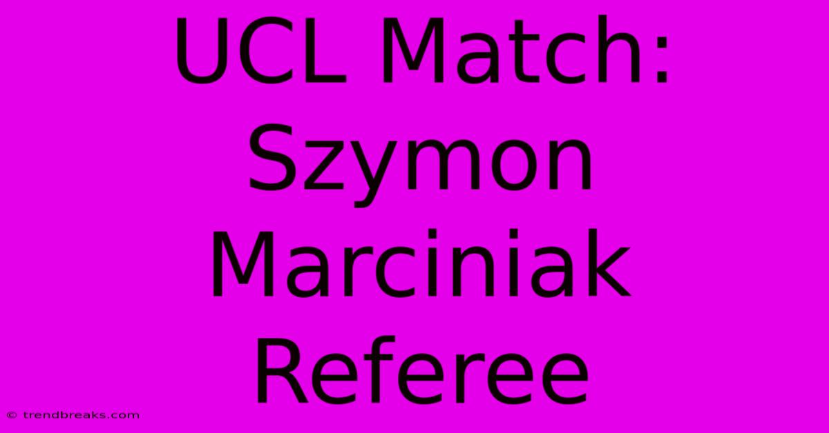 UCL Match: Szymon Marciniak Referee