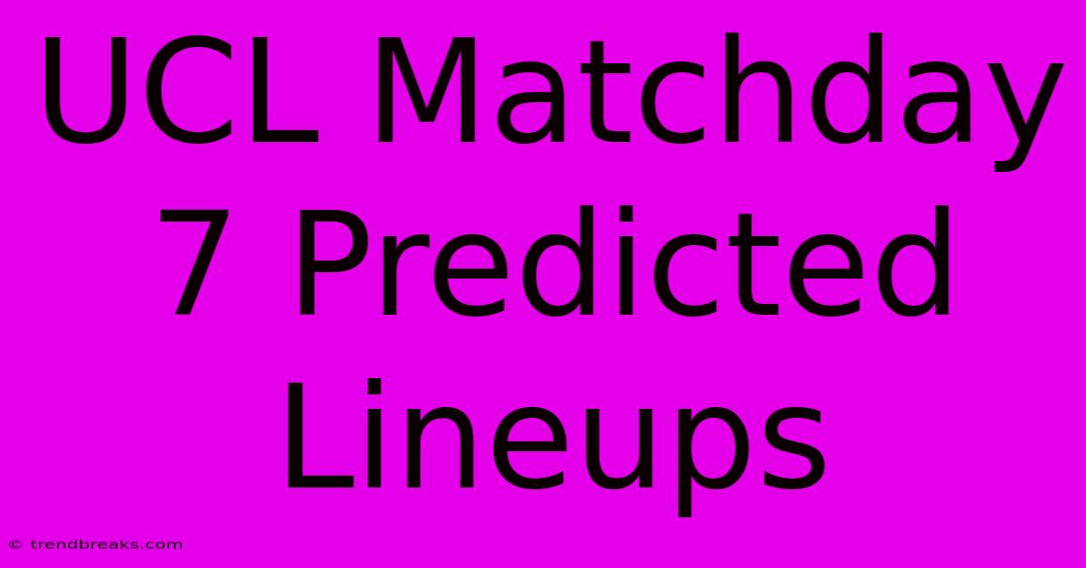 UCL Matchday 7 Predicted Lineups