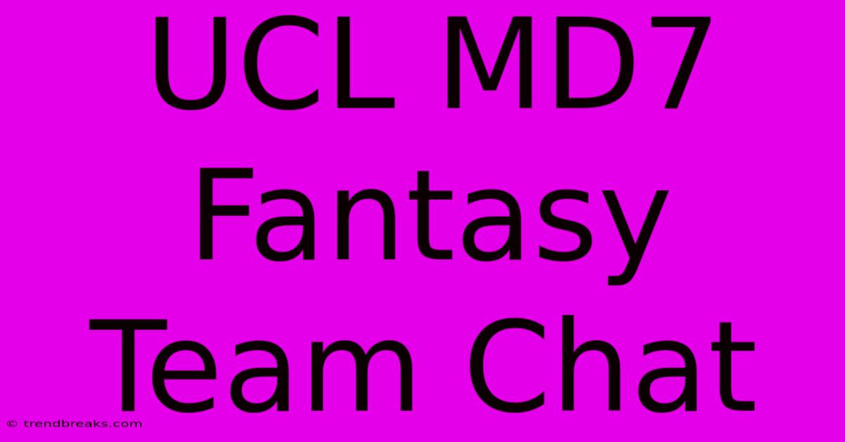 UCL MD7 Fantasy Team Chat