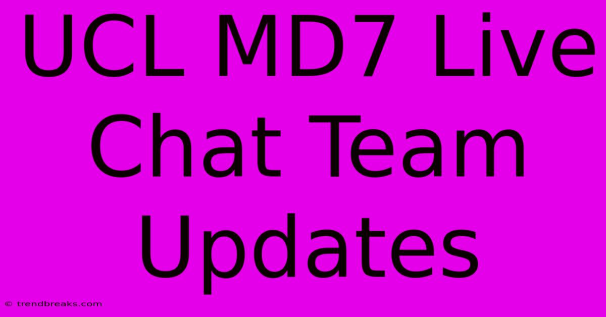 UCL MD7 Live Chat Team Updates