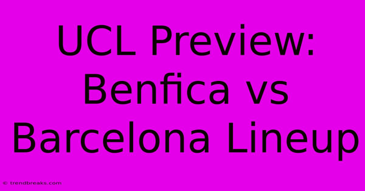 UCL Preview: Benfica Vs Barcelona Lineup