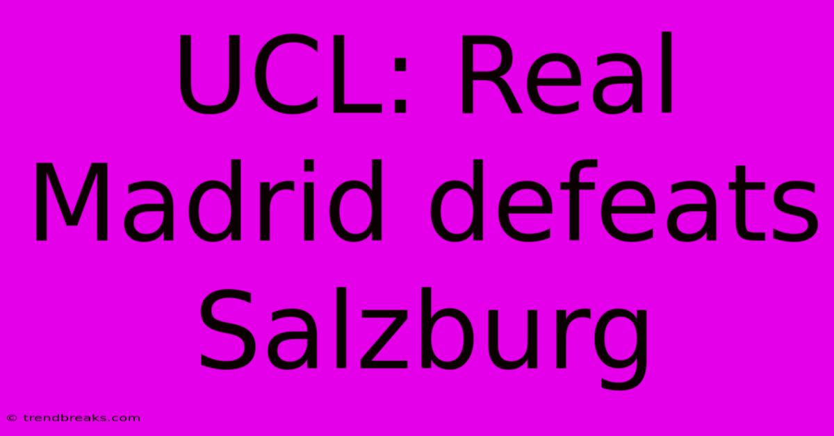 UCL: Real Madrid Defeats Salzburg