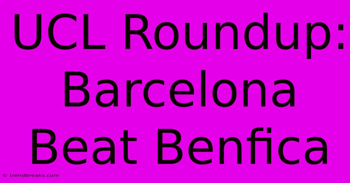 UCL Roundup: Barcelona Beat Benfica