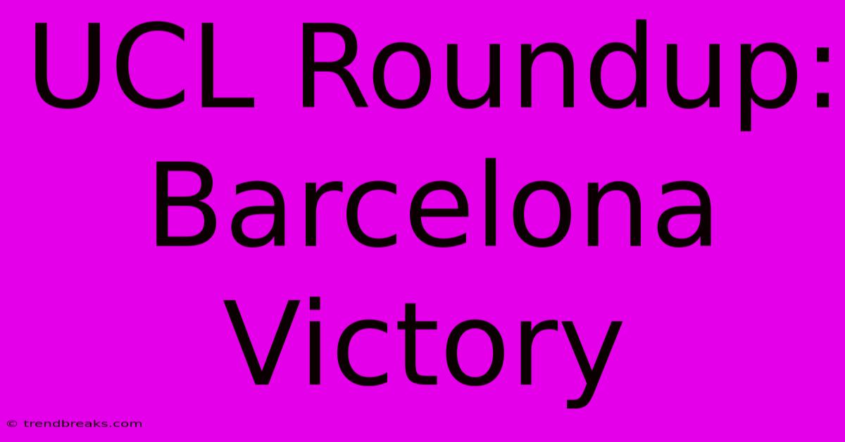 UCL Roundup: Barcelona Victory