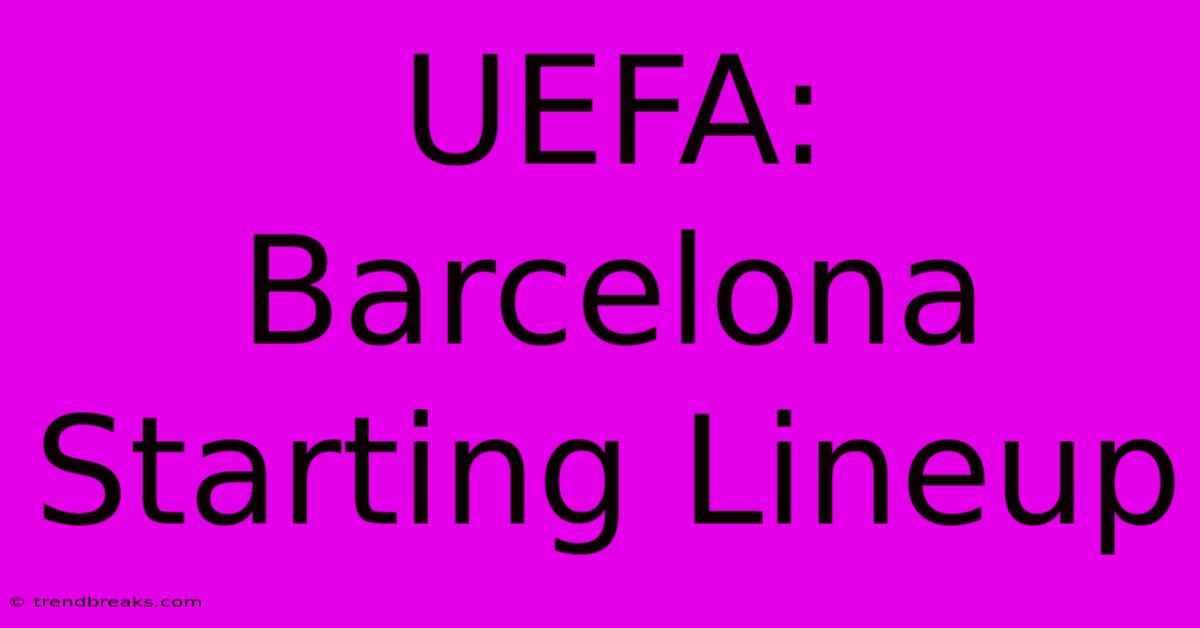 UEFA: Barcelona Starting Lineup