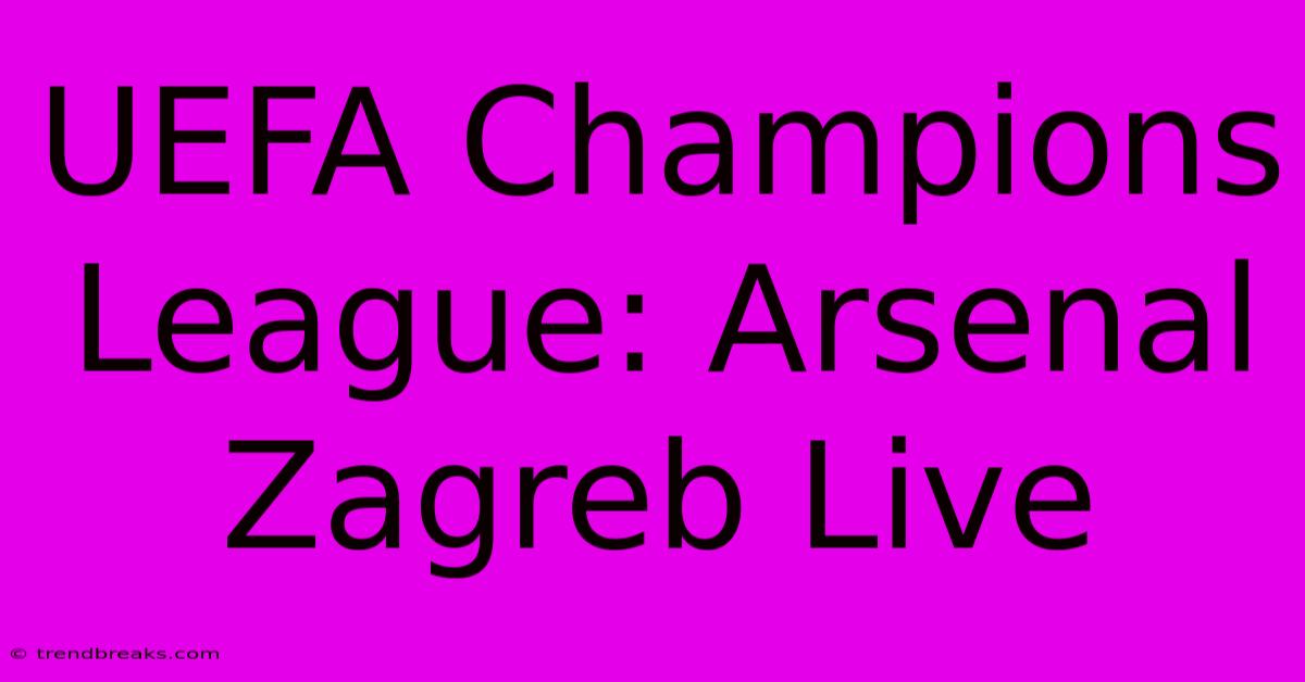 UEFA Champions League: Arsenal Zagreb Live