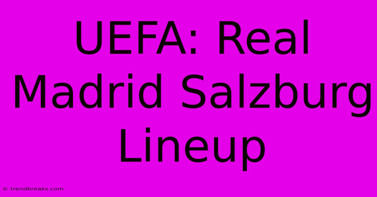 UEFA: Real Madrid Salzburg Lineup