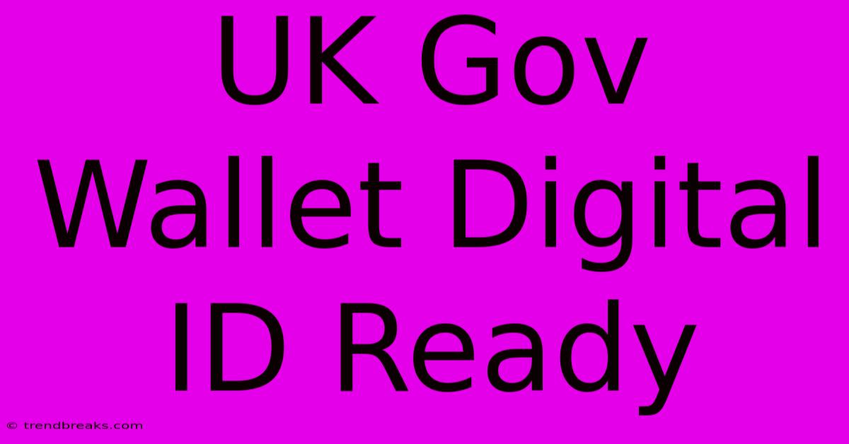 UK Gov Wallet Digital ID Ready