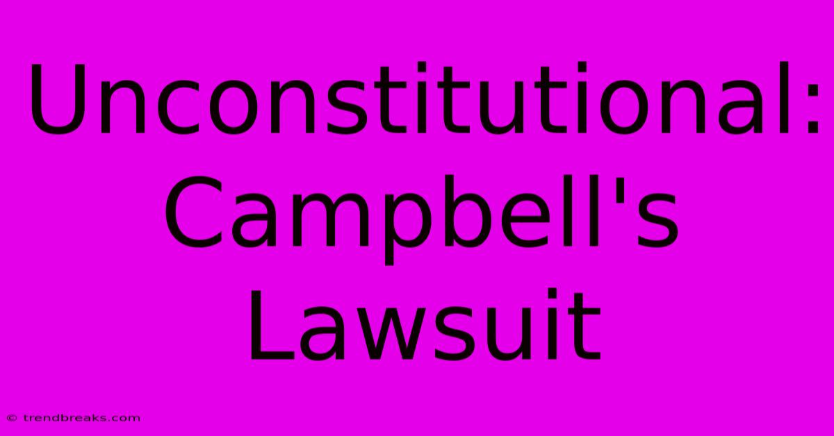 Unconstitutional: Campbell's Lawsuit