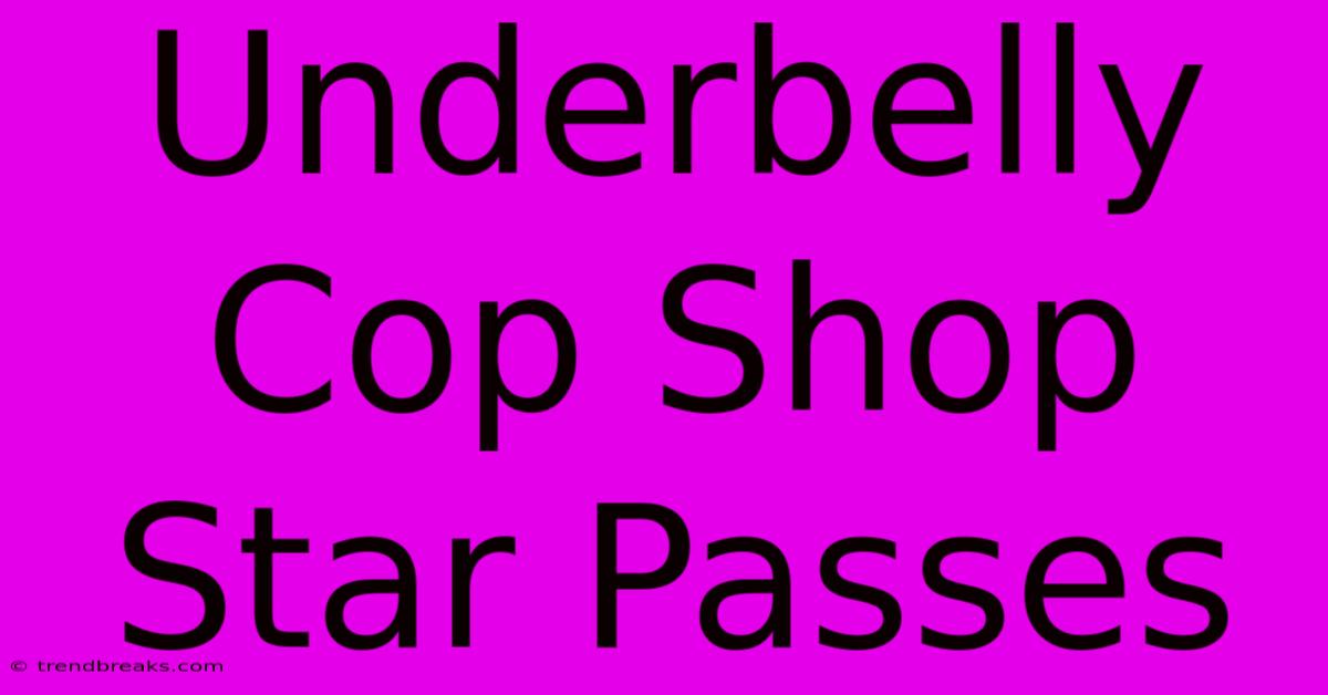 Underbelly Cop Shop Star Passes