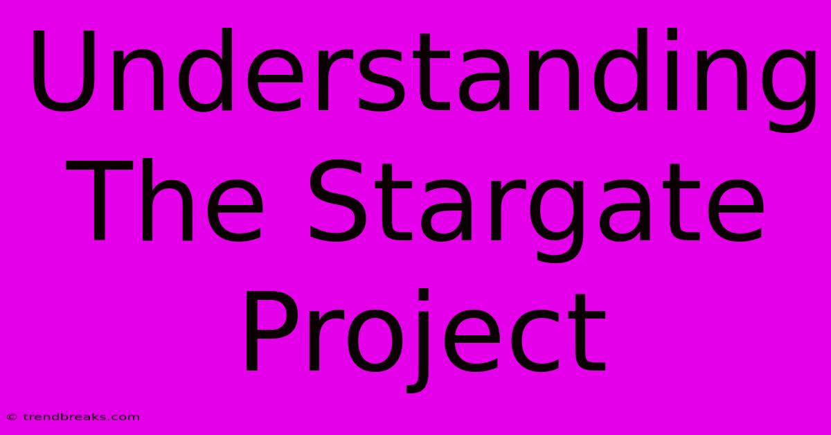 Understanding The Stargate Project