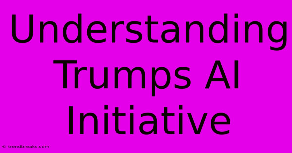 Understanding Trumps AI Initiative