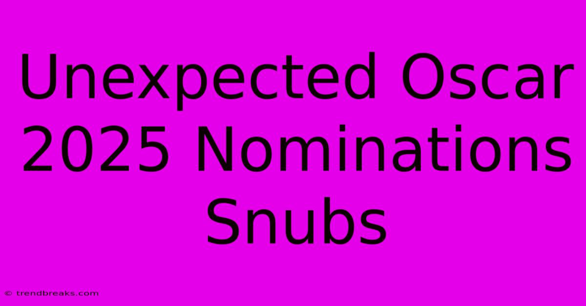 Unexpected Oscar 2025 Nominations Snubs