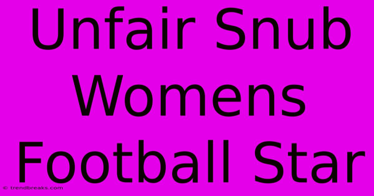 Unfair Snub Womens Football Star