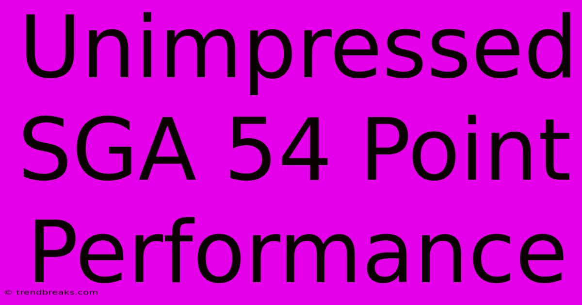 Unimpressed SGA 54 Point Performance