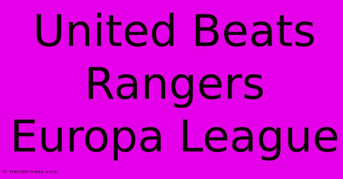 United Beats Rangers Europa League