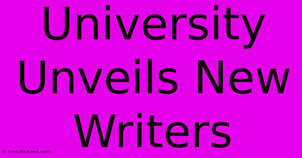 University Unveils New Writers