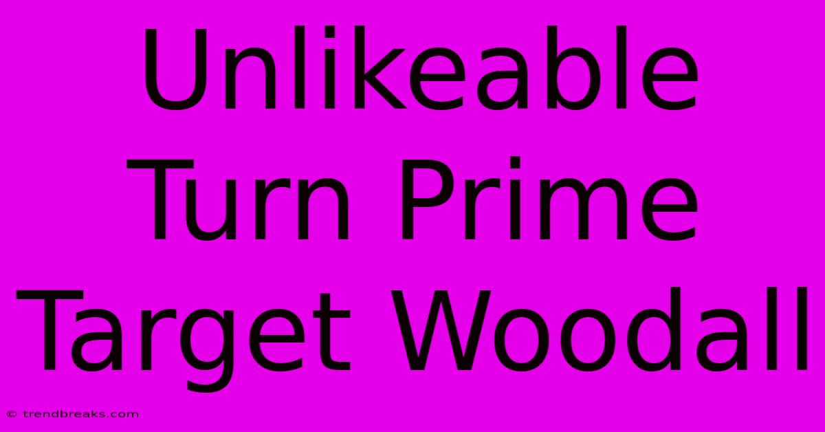 Unlikeable Turn Prime Target Woodall