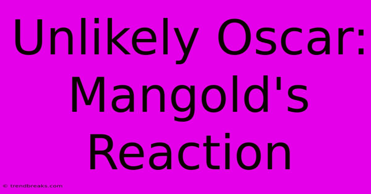 Unlikely Oscar: Mangold's Reaction